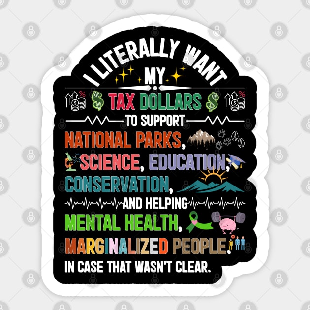 I Literally Want My Tax Dollars To Support Sticker by JessArty